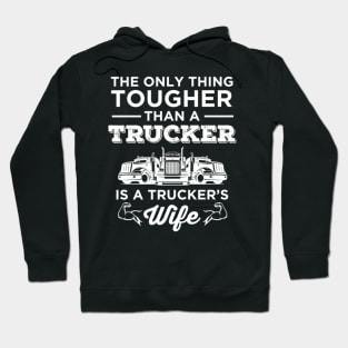 The Only Thing Tougher Than A Trucker is a Trucker's Wife Hoodie